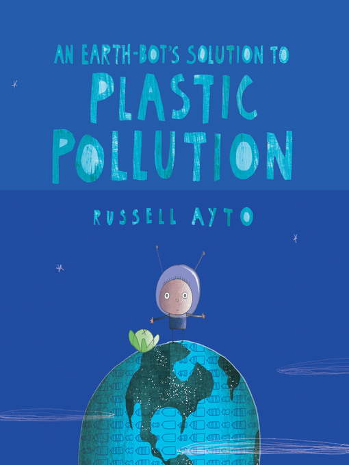 Title details for An Earth-Bot's Solution to Plastic Pollution by Russell Ayto - Available